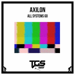 [TGS Premiere] Axilon - All Systems Go (Original Mix)