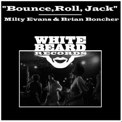 Bounce,Roll,Jack - Milty Evans & Brian Boncher Whitebeard Records Chi Out Now
