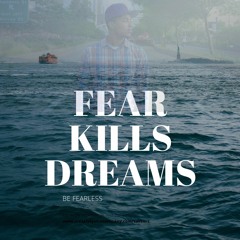 Fear Kills Dreams