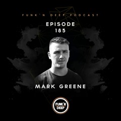 Funk'n Deep Podcast 185 - Mark Greene