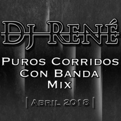 Dj René - Corridos con Banda Mix Abril 2018