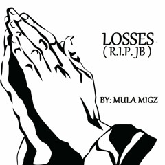 MULA MIGZ - LOSSES ( RIP JB )
