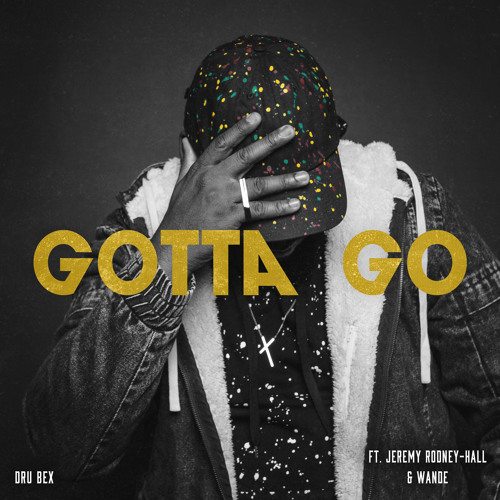 Dru Bex - Gotta Go ft. Jeremy Rodney-Hall & Wande