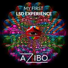 Azibo - My First LSD Experience [Original Mix] * FREE DOWNLOAD *
