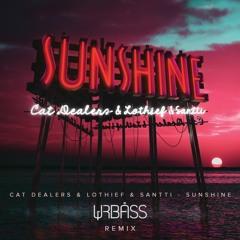 Cat Dealers, LOthief, Santti - Sunshine (Urbass Remix)