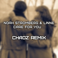 Noah Stromberg & Linne - Care For You [Chaoz Remix][Free Download]