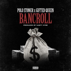 Polo Stoner x Gifted Queen - BANCROLL  (Produced by Nasty Nyse)