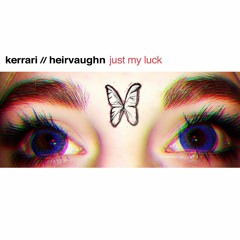 Kerrari x Heirvaughn - Just My Luck