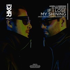 Axwell & Ingrosso vs. One Republic - If I Lose My Shining (Nick Davy & J-Kerz Closing Edit)