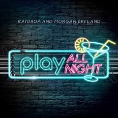 Katdrop & Morgan Breland - Play All Night