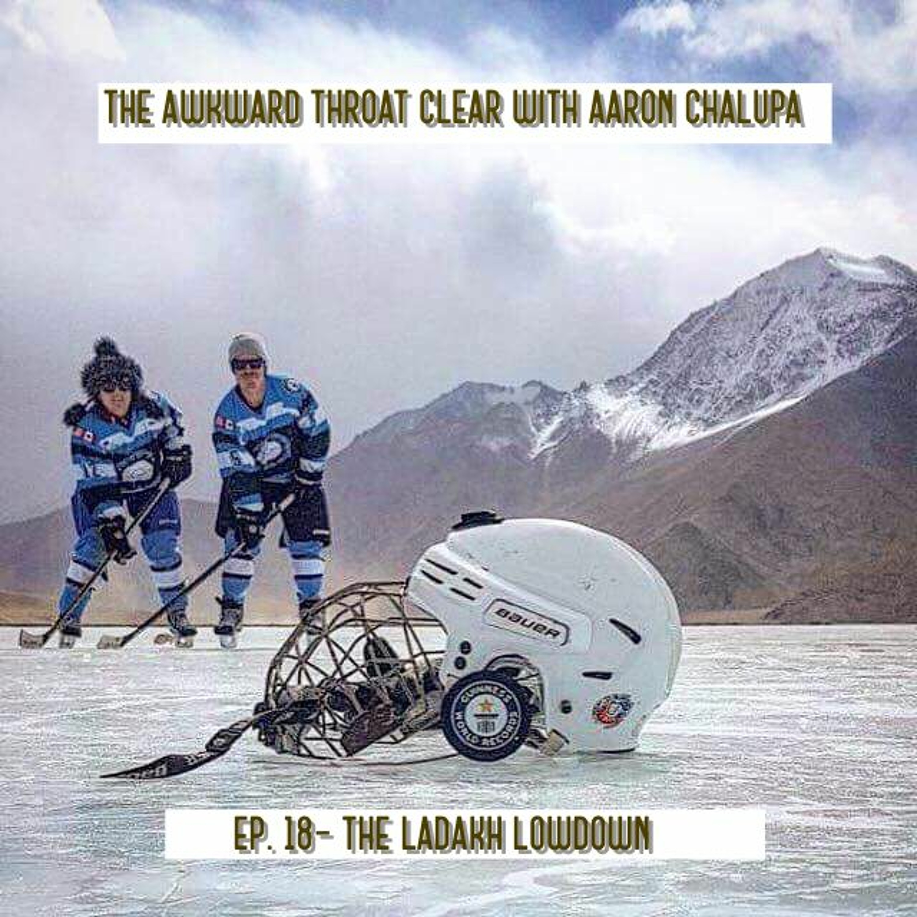 The Awkward Throat Clear With Aaron Chalupa Ep.18A- The Ladakh Lowdown episode artwork