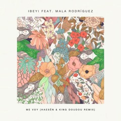 Ibeyi ft. Mala Rodriguez - Me Voy (Haesen & King Doudou Remix)