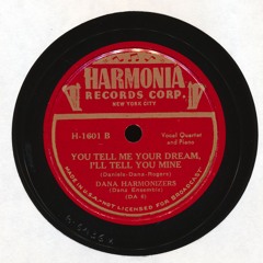 You Tell Me Your Dream, I'll Tell You Mine  - Sung by The Dana Harmonizers (1946)
