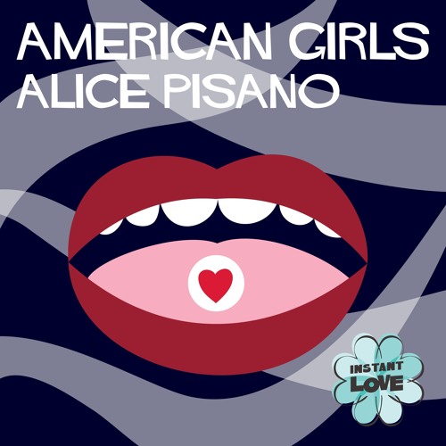 Alice Pisano - American Girls (Instant Love)