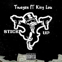 Twayze - Stick Up Ft. King Lou