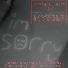 (Bromo Dragonfly) - Drinking by Myself feat. 1800entity (Prod. by Caspr & 1800entity)