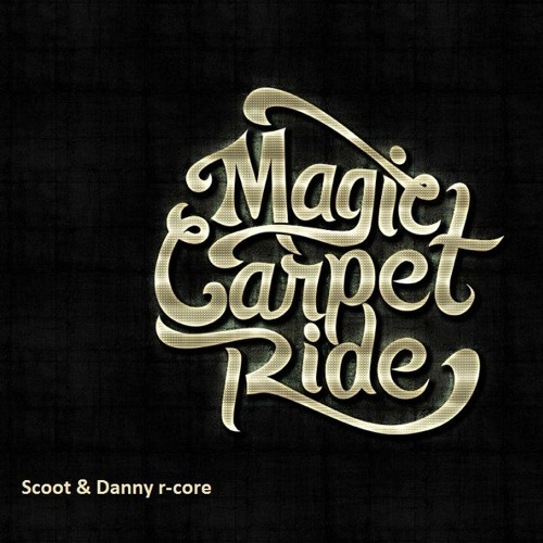 Scoot & Danny R - Core - Magic Carpet Ride (WIP) Nearly Finished