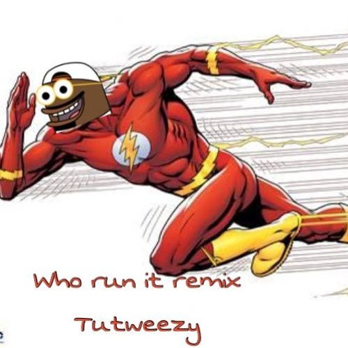 Tutweezy- Who Run It (Remix)
