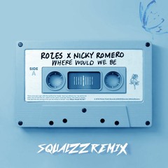 Rozes X Nicky Romero - Where Would We Be (Squalzz Remix)