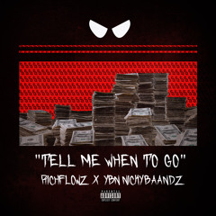 Tell Me When To Go! - Richflowz x YBN NickyBaandz