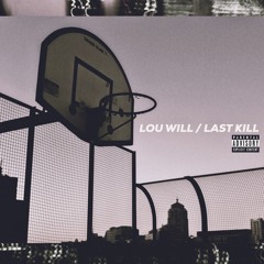 Lou Will / Last Kill ft. Laz, Xandre Augs, X3 Papi & Crxs Don