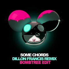 Some Chords (Dillon Francis Remix) [BOMBTREE EDIT]