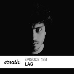 Erratic Podcast 183 | Lag