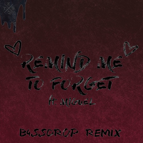 Kygo, Miguel - Remind Me to Forget ( B4SSdrop Remix ) by B4SSdrop - Free  download on ToneDen