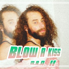 M.A.N. II - Blow A Kiss