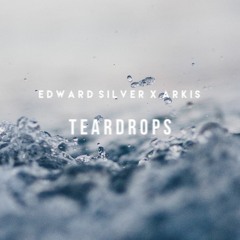 Edward Silver X Arkis - Teardrops