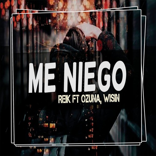 Stream Reik ft. Ozuna Wisin - Me Niego [ Dj Tanet Alicante Latin Remix ] by  Dj Tanet Alicante Official 2 | Listen online for free on SoundCloud