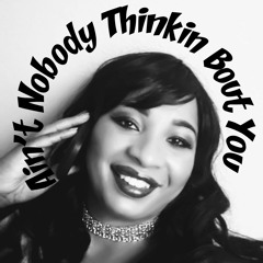 Ain't Nobody Thinkin' Bout You (Prod. By Epistra Beats) [IN STORES]