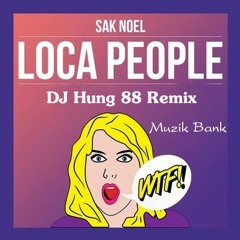 Sak Noel - Loca People - DJ Hưng 88 Remix [Muzik Bank]