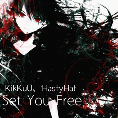 【VOCALOID Original】 Set You Free / KikKuU & HastyHat