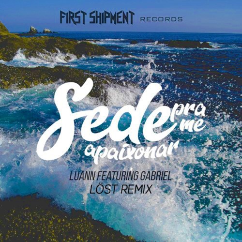 Luann Ft. Gabriel - Sede Pra Me Apaixonar (LÖST Remix)