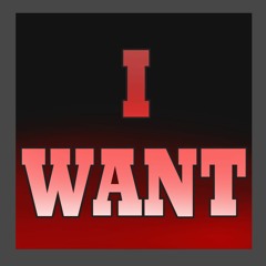 I Want