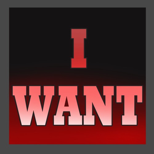 I Want