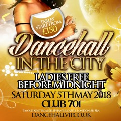 Dancehall In The City - Ladies Free B4 12AM - Sat 5th May @ Club 701 (Mixed By Billgates)