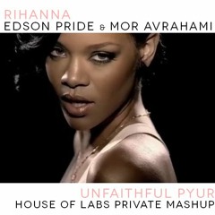 Rihanna, Mor A. & Edson P. - Unfaithful Pyur (House Of Labs Private Mashup)