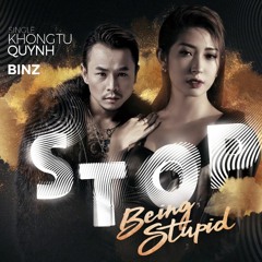 STOP BEING STUPID - NEW SINGLE Binz X Khong Tu Quynh X Hagi X STee