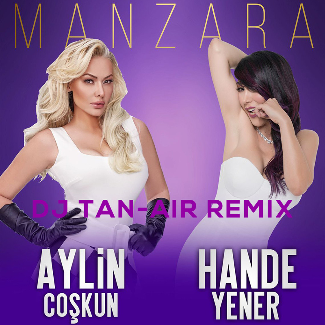Stream Aylin Coskun feat. Hande Yener - Manzara (DJ Tan-Air Remix 2018) by  Tan-Air | Listen online for free on SoundCloud