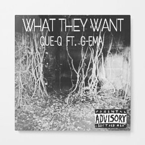 QUE - Q FT. G - EMA - WHAT THEY WANT