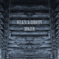 Helaza & Subhype - Brazen [FREE DL]