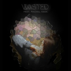 Wasted (feat. Rachel Geek)