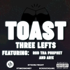 Three Lefts - TOAST Feat Rob Tha Prophet & AR!E