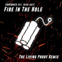 SHOEMACS - Fire In The Hole [ft. Rico Act] (The Living Proof Remix)