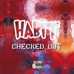 Habit - Checked Out (FREE DOWNLOAD)*