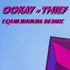 Ookay - Thief (Equilibrium Remix)