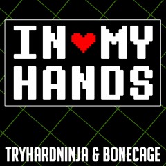 Undertale Song- In My Hands by TryHardNinja & Bonecage
