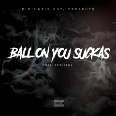 Digi Digital New Single "BALL ON YOU SUCKAS"